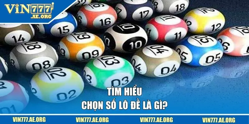 Chọn số lô đề là gì?