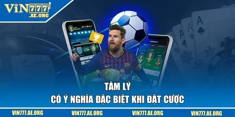 Tâm lý có ý nghĩa đặc biệt khi đặt cược